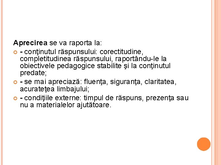 Aprecirea se va raporta la: - conţinutul răspunsului: corectitudine, completitudinea răspunsului, raportându-le la obiectivele