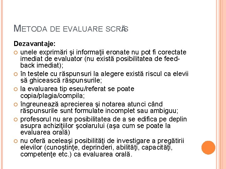 METODA DE EVALUARE SCRIS Ă Dezavantaje: unele exprimări şi informaţii eronate nu pot fi