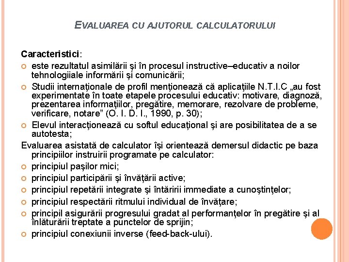 EVALUAREA CU AJUTORUL CALCULATORULUI Caracteristici: este rezultatul asimilării şi în procesul instructive–educativ a noilor