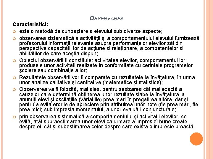 OBSERVAREA Caracteristici: este o metodă de cunoaştere a elevului sub diverse aspecte; observarea sistematică