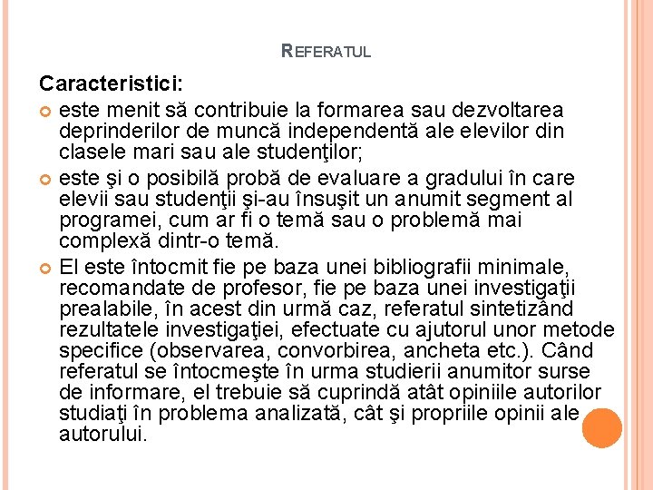 REFERATUL Caracteristici: este menit să contribuie la formarea sau dezvoltarea deprinderilor de muncă independentă