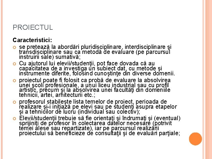 PROIECTUL Caracteristici: se pretează la abordări pluridisciplinare, interdisciplinare şi transdisciplinare sau ca metodă de