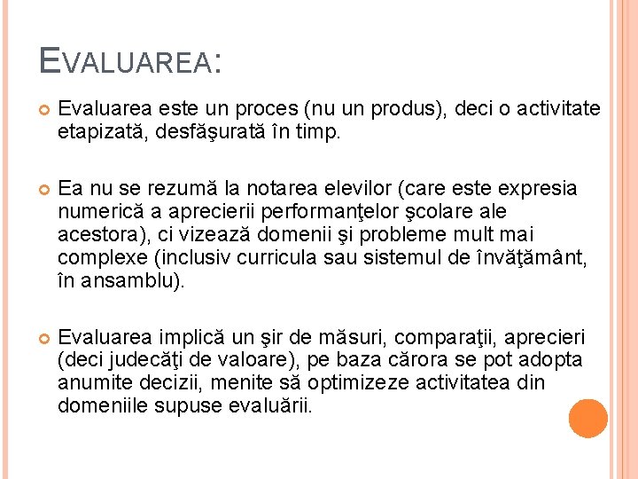 EVALUAREA: Evaluarea este un proces (nu un produs), deci o activitate etapizată, desfăşurată în