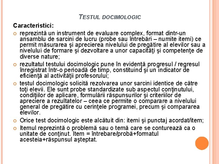 TESTUL DOCIMOLOGIC Caracteristici: reprezintă un instrument de evaluare complex, format dintr-un ansamblu de sarcini