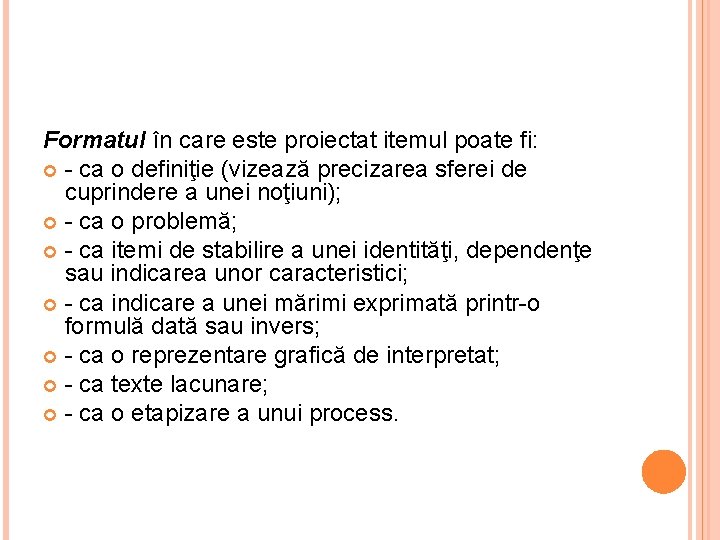 Formatul în care este proiectat itemul poate fi: - ca o definiţie (vizează precizarea