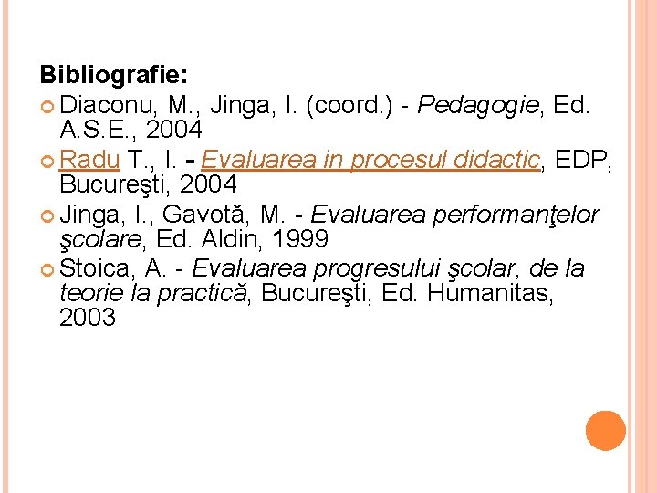 Bibliografie: Diaconu, M. , Jinga, I. (coord. ) - Pedagogie, Ed. A. S. E.