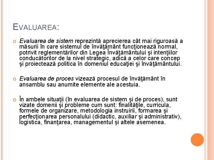 EVALUAREA: Evaluarea de sistem reprezintă aprecierea cât mai riguroasă a măsurii în care sistemul