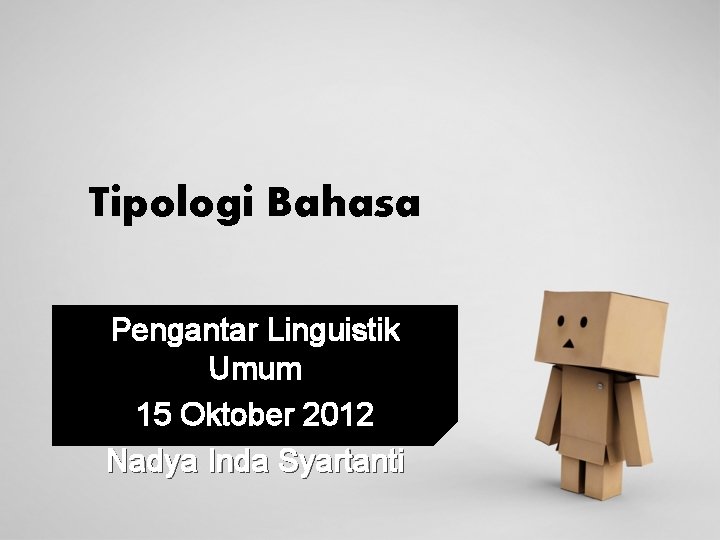 Tipologi Bahasa Pengantar Linguistik Umum 15 Oktober 2012 Nadya Inda Syartanti 