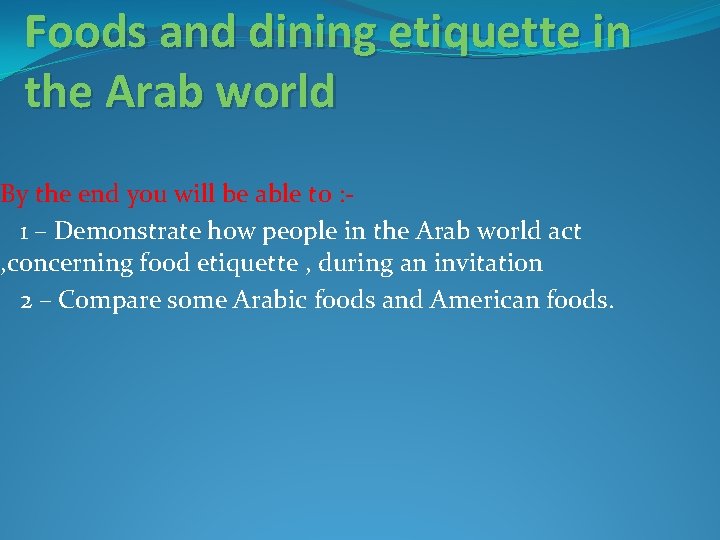 Foods and dining etiquette in the Arab world By the end you will be