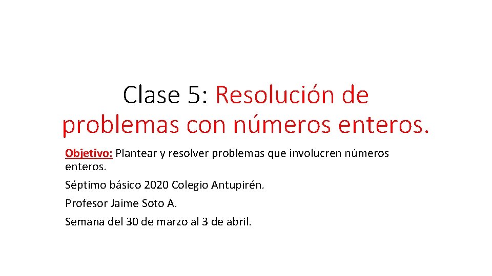 Clase 5: Resolución de problemas con números enteros. Objetivo: Plantear y resolver problemas que