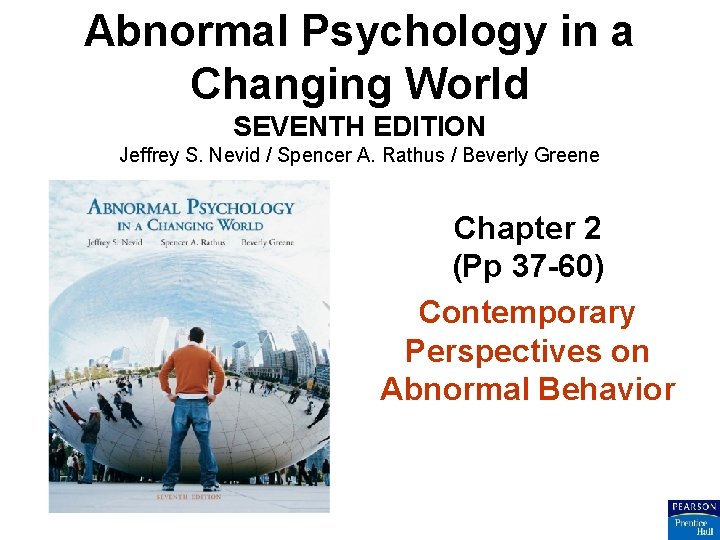 Abnormal Psychology in a Changing World SEVENTH EDITION Jeffrey S. Nevid / Spencer A.