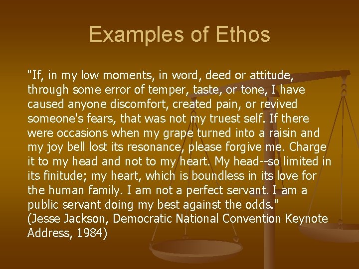 Examples of Ethos "If, in my low moments, in word, deed or attitude, through