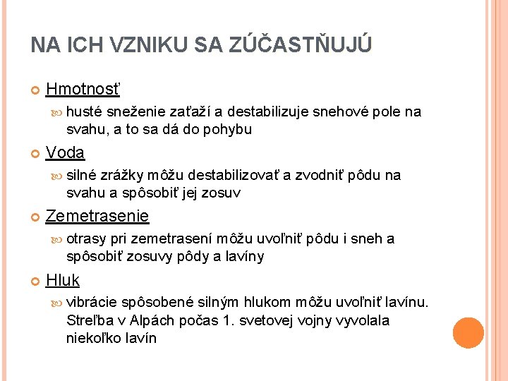 NA ICH VZNIKU SA ZÚČASTŇUJÚ Hmotnosť husté sneženie zaťaží a destabilizuje snehové pole na