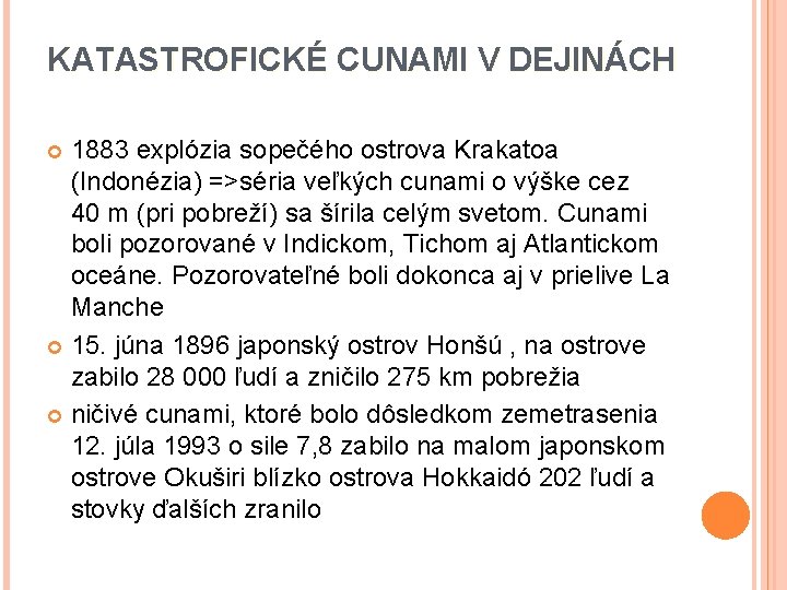 KATASTROFICKÉ CUNAMI V DEJINÁCH 1883 explózia sopečého ostrova Krakatoa (Indonézia) =>séria veľkých cunami o