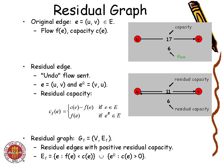 Residual Graph • Original edge: e = (u, v) E. – Flow f(e), capacity