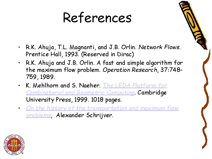 References • R. K. Ahuja, T. L. Magnanti, and J. B. Orlin. Network Flows.