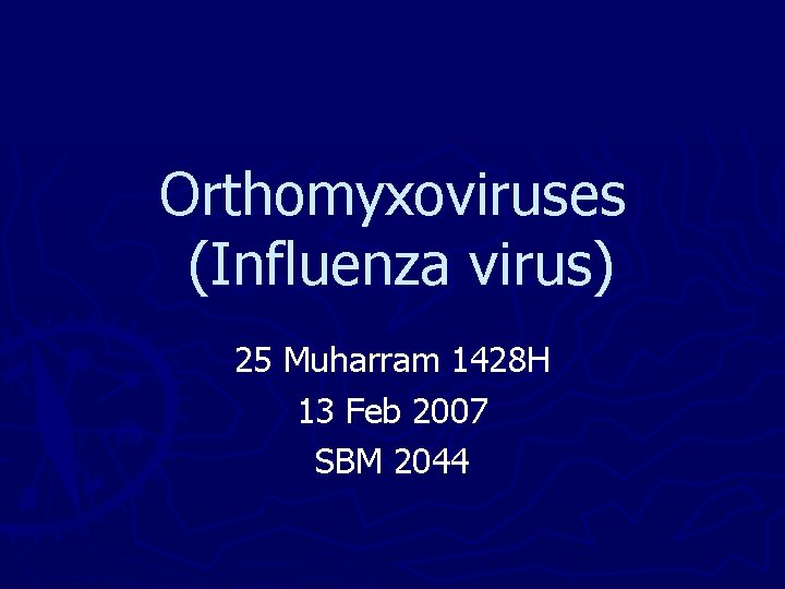 Orthomyxoviruses (Influenza virus) 25 Muharram 1428 H 13 Feb 2007 SBM 2044 Orthomyxoviruses (Influenza virus) 25 Muharram 1428 H 13 Feb 2007 SBM 2044