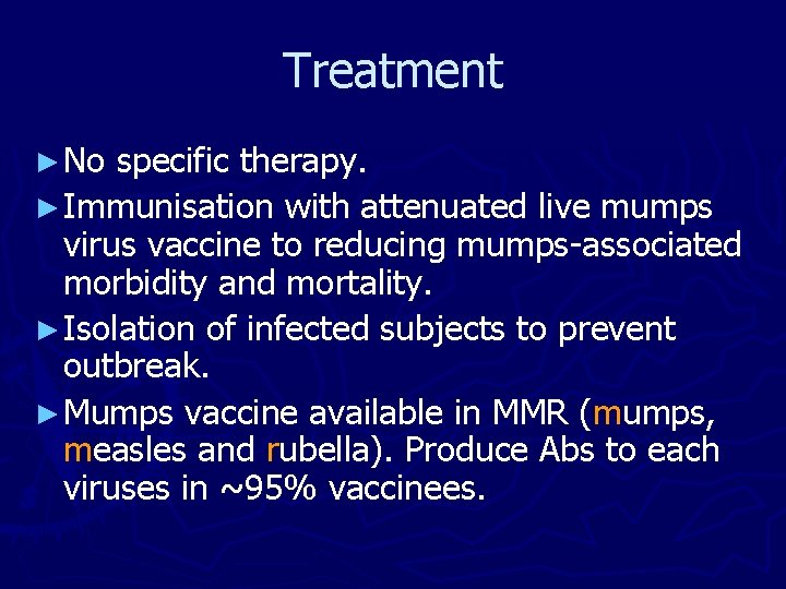 Treatment ► No specific therapy. ► Immunisation with attenuated live mumps virus vaccine to Treatment ► No specific therapy. ► Immunisation with attenuated live mumps virus vaccine to