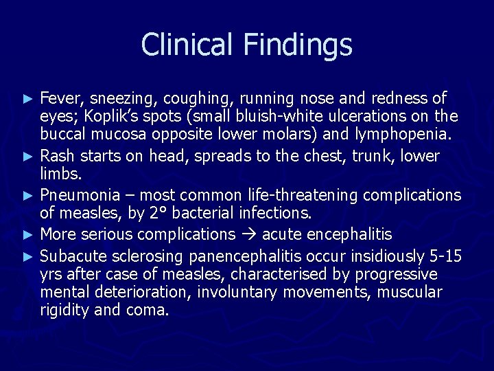 Clinical Findings Fever, sneezing, coughing, running nose and redness of eyes; Koplik’s spots (small Clinical Findings Fever, sneezing, coughing, running nose and redness of eyes; Koplik’s spots (small