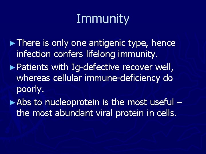 Immunity ► There is only one antigenic type, hence infection confers lifelong immunity. ► Immunity ► There is only one antigenic type, hence infection confers lifelong immunity. ►