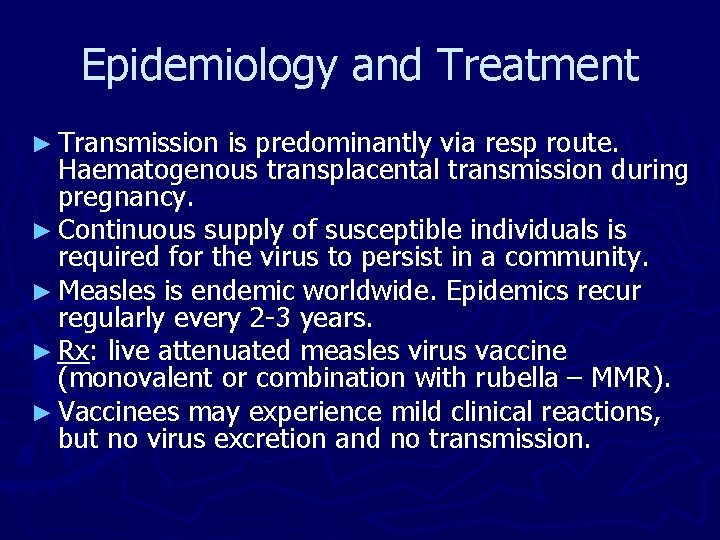 Epidemiology and Treatment ► Transmission is predominantly via resp route. Haematogenous transplacental transmission during Epidemiology and Treatment ► Transmission is predominantly via resp route. Haematogenous transplacental transmission during