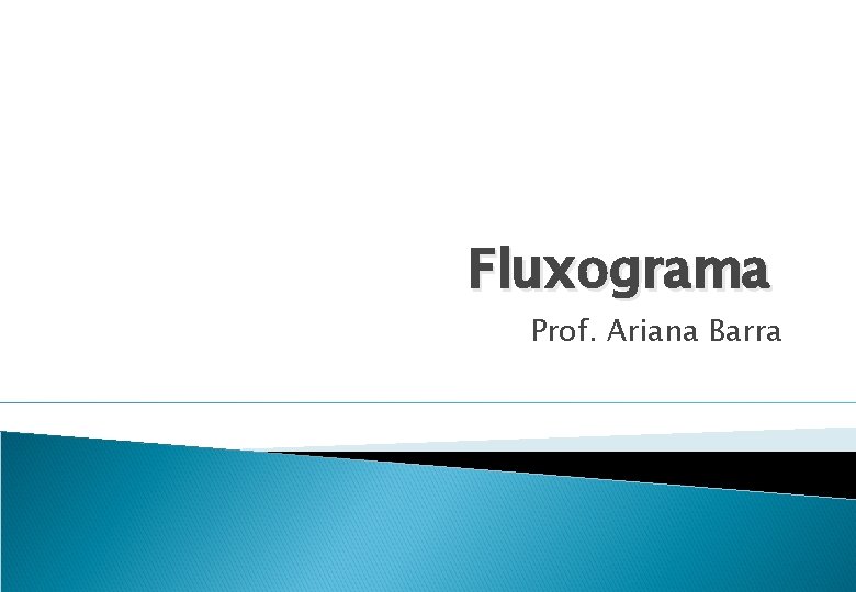 Fluxograma Prof. Ariana Barra 