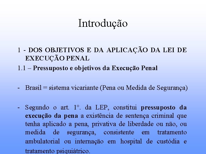 Introdução 1 - DOS OBJETIVOS E DA APLICAÇÃO DA LEI DE EXECUÇÃO PENAL 1.
