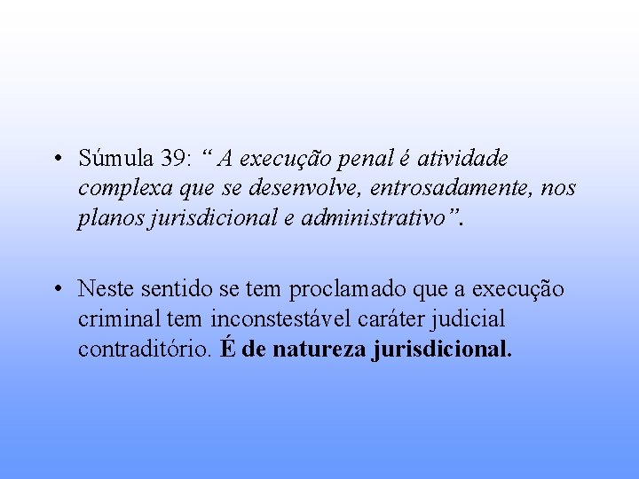  • Súmula 39: “ A execução penal é atividade complexa que se desenvolve,