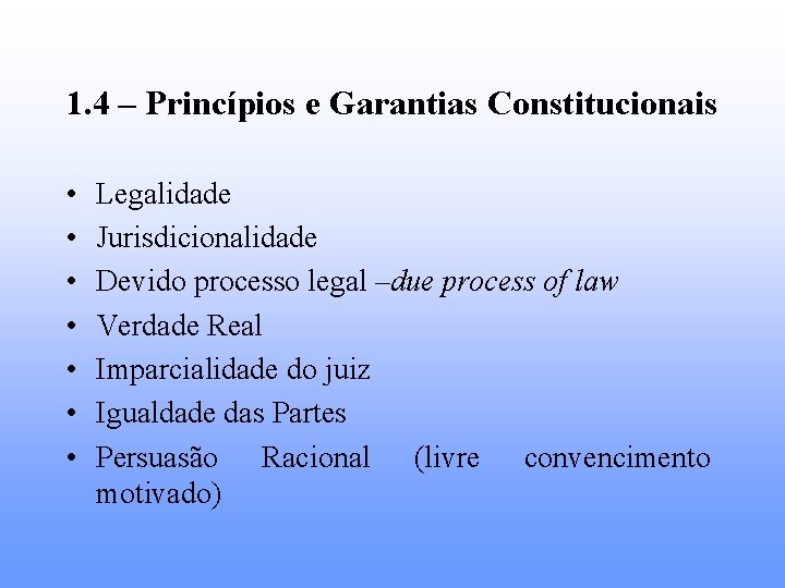 1. 4 – Princípios e Garantias Constitucionais • • Legalidade Jurisdicionalidade Devido processo legal