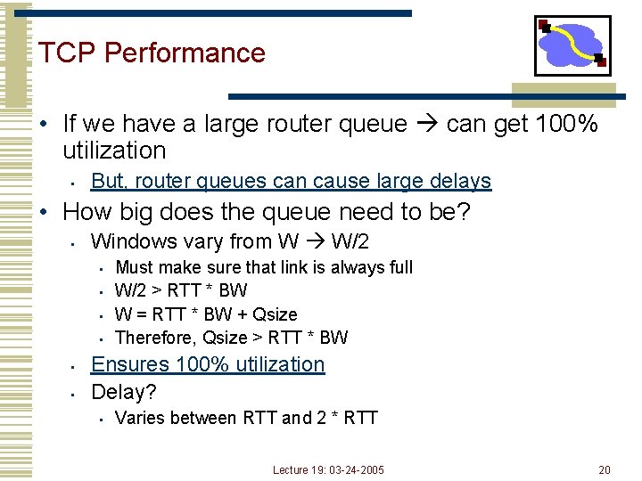 TCP Performance • If we have a large router queue can get 100% utilization