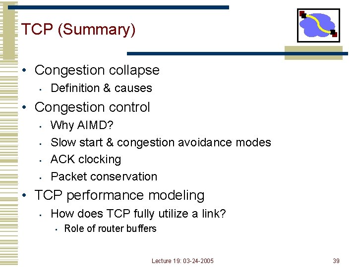 TCP (Summary) • Congestion collapse • Definition & causes • Congestion control • •