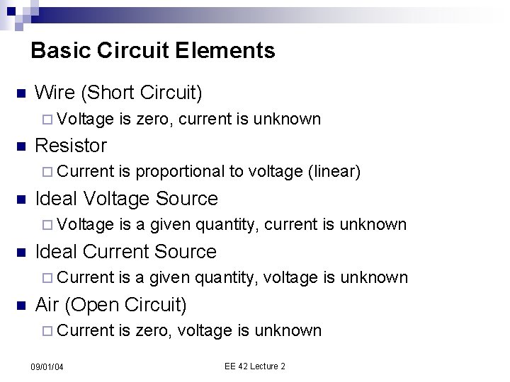 Basic Circuit Elements n Wire (Short Circuit) ¨ Voltage n Resistor ¨ Current n