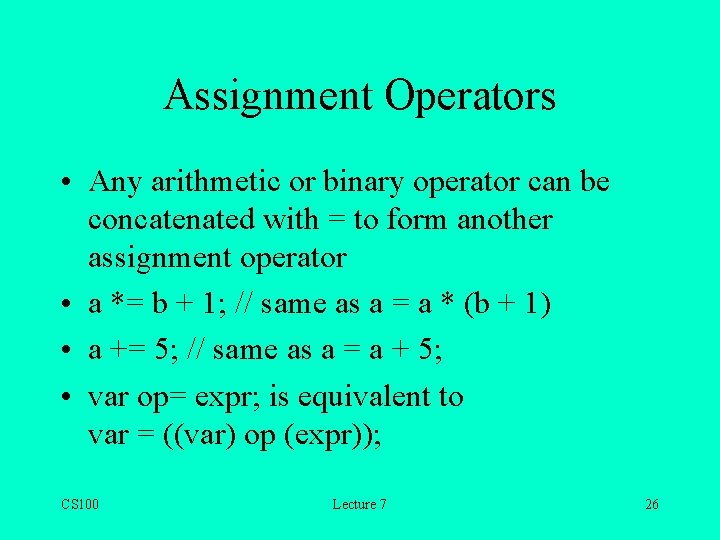 Assignment Operators • Any arithmetic or binary operator can be concatenated with = to