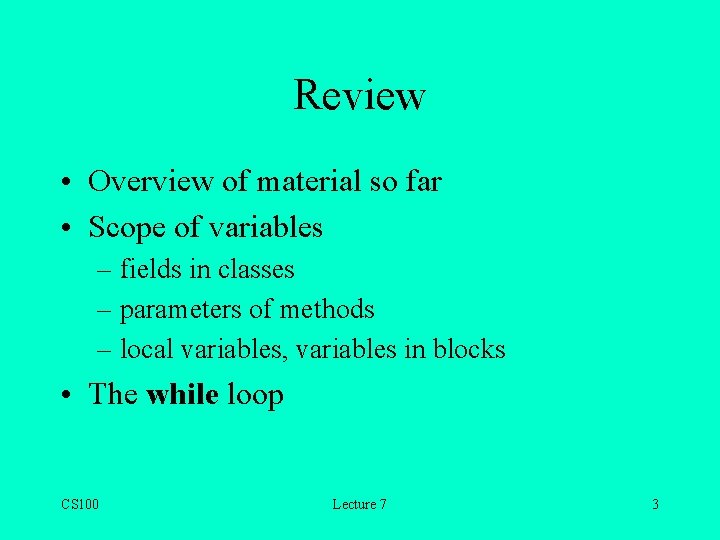 Review • Overview of material so far • Scope of variables – fields in