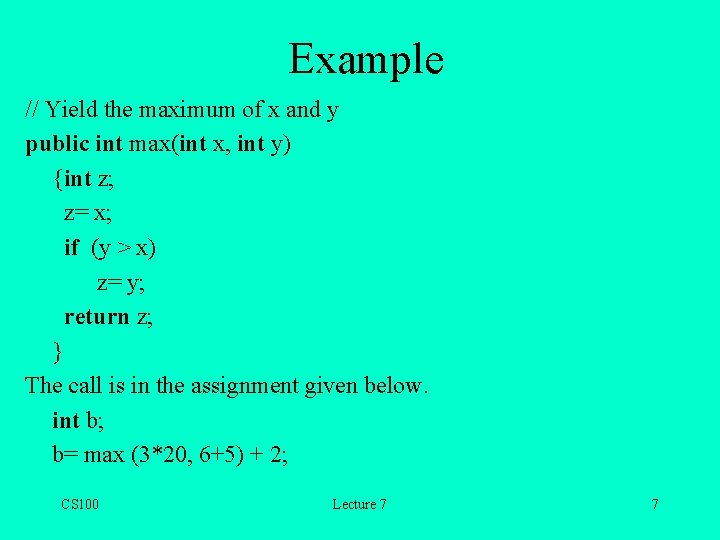 Example // Yield the maximum of x and y public int max(int x, int