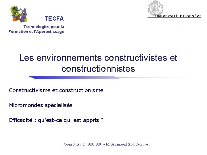 TECFA Technologies pour la Formation et l’Apprentissage Les environnements constructivistes et constructionnistes Constructivisme et