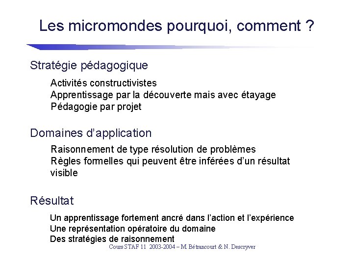 Les micromondes pourquoi, comment ? Stratégie pédagogique Activités constructivistes Apprentissage par la découverte mais