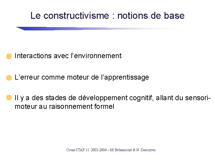 Le constructivisme : notions de base Interactions avec l’environnement L’erreur comme moteur de l’apprentissage