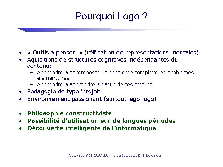 Pourquoi Logo ? • « Outils à penser » (réification de représentations mentales) •