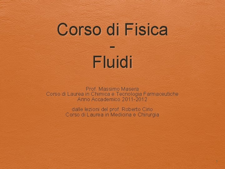 Corso di Fisica Fluidi Prof. Massimo Masera Corso di Laurea in Chimica e Tecnologia