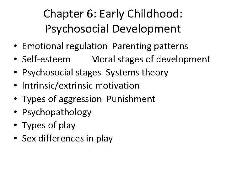 Chapter 6: Early Childhood: Psychosocial Development • • Emotional regulation Parenting patterns Self-esteem Moral