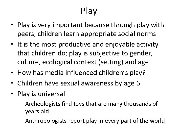 Play • Play is very important because through play with peers, children learn appropriate