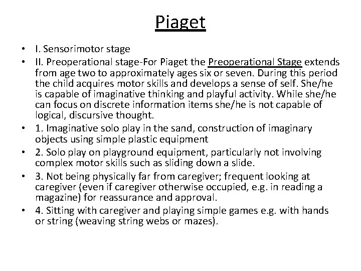Piaget • I. Sensorimotor stage • II. Preoperational stage-For Piaget the Preoperational Stage extends