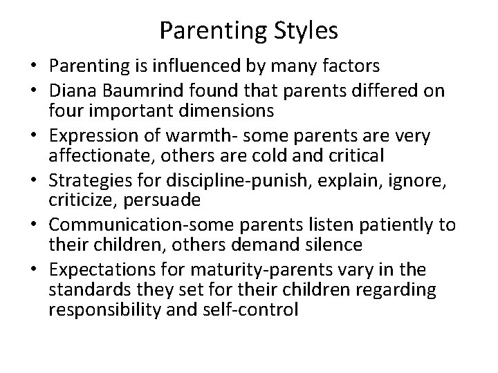 Parenting Styles • Parenting is influenced by many factors • Diana Baumrind found that