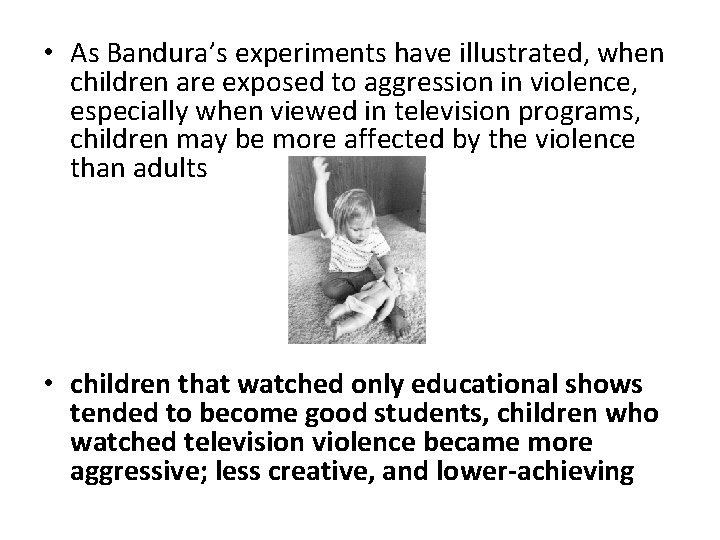  • As Bandura’s experiments have illustrated, when children are exposed to aggression in