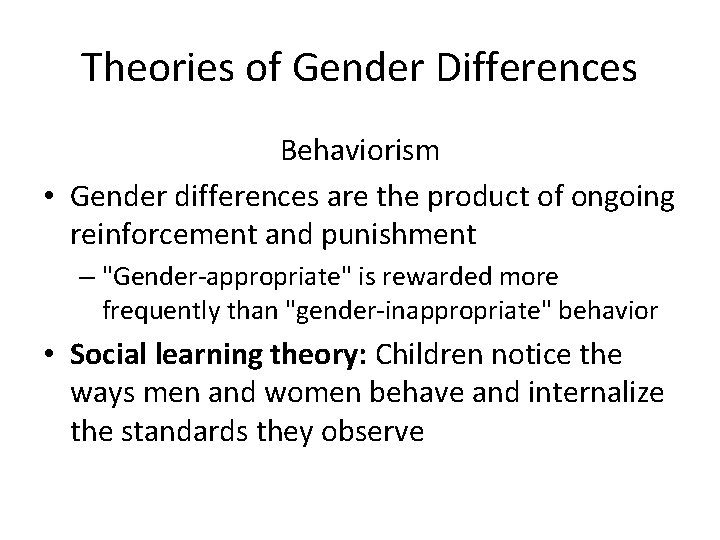 Theories of Gender Differences Behaviorism • Gender differences are the product of ongoing reinforcement