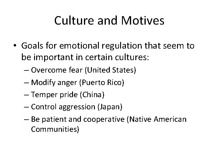 Culture and Motives • Goals for emotional regulation that seem to be important in