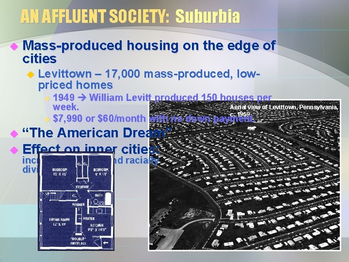 AN AFFLUENT SOCIETY: Suburbia u Mass-produced housing on the edge of cities u Levittown AN AFFLUENT SOCIETY: Suburbia u Mass-produced housing on the edge of cities u Levittown