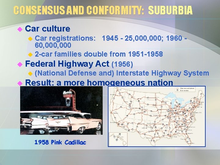 CONSENSUS AND CONFORMITY: SUBURBIA u Car culture u Car registrations: 1945 - 25, 000; CONSENSUS AND CONFORMITY: SUBURBIA u Car culture u Car registrations: 1945 - 25, 000;