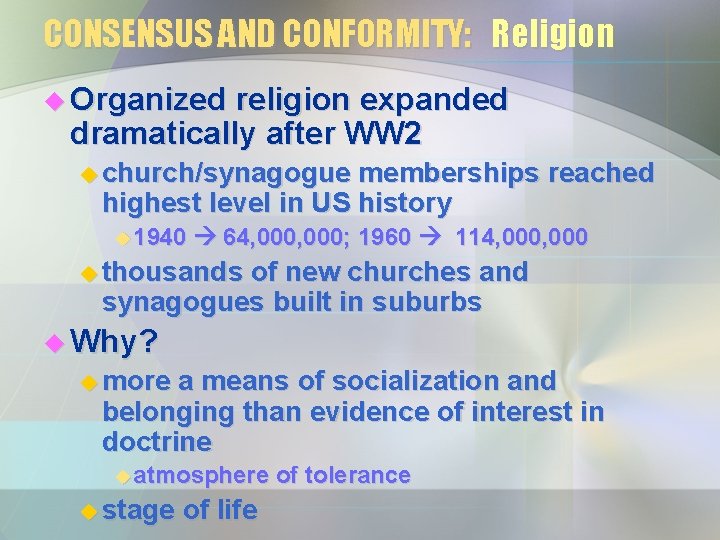 CONSENSUS AND CONFORMITY: Religion u Organized religion expanded dramatically after WW 2 u church/synagogue CONSENSUS AND CONFORMITY: Religion u Organized religion expanded dramatically after WW 2 u church/synagogue